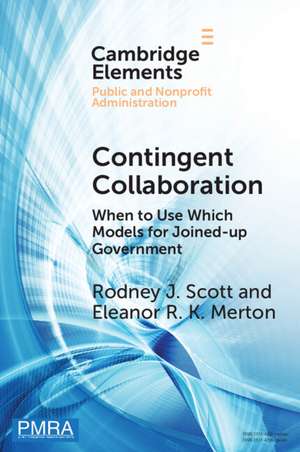 Contingent Collaboration: When to Use Which Models for Joined-up Government de Rodney J. Scott