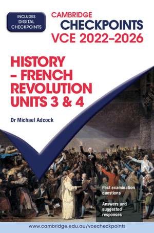 Cambridge Checkpoints VCE French Revolution Units 3&4 2022–2026 de Michael Adcock