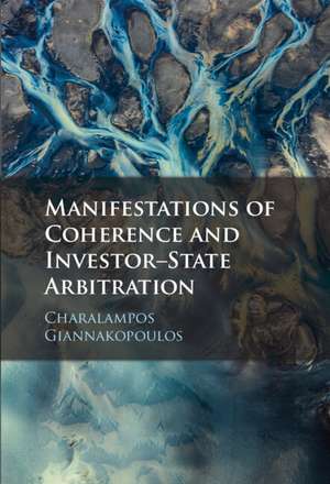 Manifestations of Coherence and Investor-State Arbitration de Charalampos Giannakopoulos