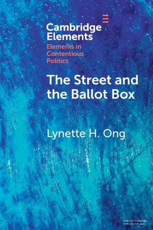 The Street and the Ballot Box: Interactions Between Social Movements and Electoral Politics in Authoritarian Contexts de Lynette H. Ong