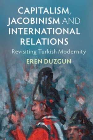 Capitalism, Jacobinism and International Relations de Eren Duzgun