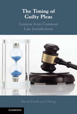 The Timing of Guilty Pleas: Lessons from Common Law Jurisdictions de Kevin Cheng