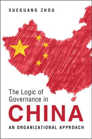 The Logic of Governance in China: An Organizational Approach de Xueguang Zhou