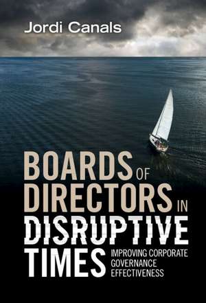 Boards of Directors in Disruptive Times: Improving Corporate Governance Effectiveness de Jordi Canals