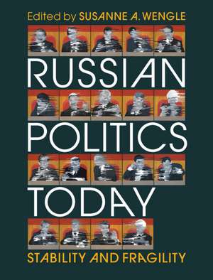 Russian Politics Today: Stability and Fragility de Susanne A. Wengle