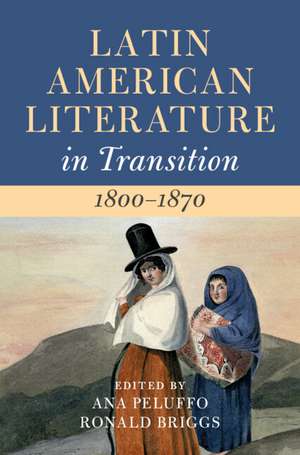 Latin American Literature in Transition 1800–1870: Volume 2 de Ana Peluffo