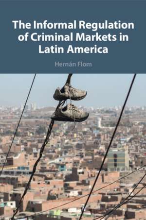 Informal Regulation of Criminal Markets in Latin America de Hernan (Trinity CollegeConnecticut) Flom