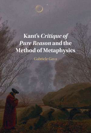 Kant's Critique of Pure Reason and the Method of Metaphysics de Gabriele Gava