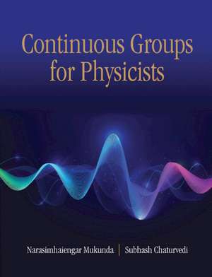 Continuous Groups for Physicists de Narasimhaiengar Mukunda