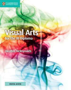 Visual Arts for the IB Diploma Coursebook with Digital Access (2 Years) de Heather McReynolds