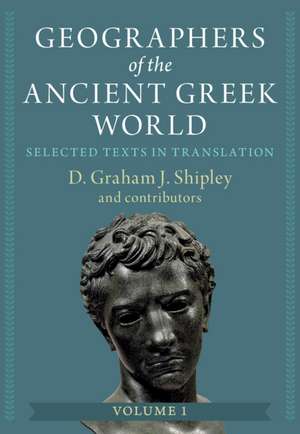 Geographers of the Ancient Greek World: Volume 1: Selected Texts in Translation de D. Graham J. Shipley