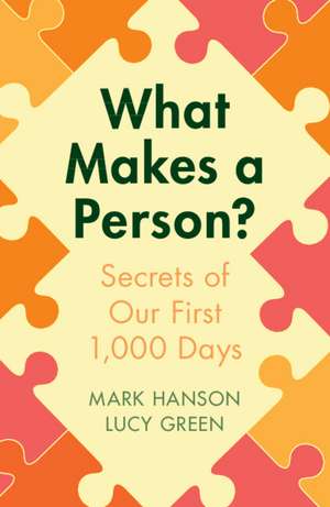 What Makes a Person?: Secrets of our first 1,000 days de Mark Hanson