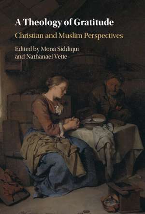 A Theology of Gratitude: Christian and Muslim Perspectives de Mona Siddiqui