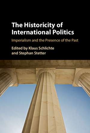 The Historicity of International Politics: Imperialism and the Presence of the Past de Klaus Schlichte