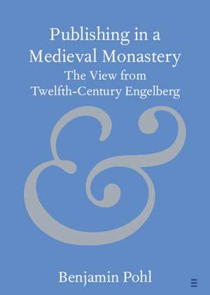 Publishing in a Medieval Monastery: The View from Twelfth-Century Engelberg de Benjamin Pohl