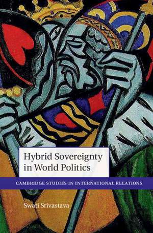 Hybrid Sovereignty in World Politics de Swati Srivastava