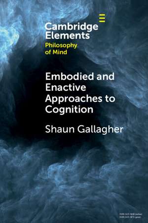 Embodied and Enactive Approaches to Cognition de Shaun Gallagher