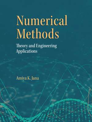 Numerical Methods in Engineering: Theory and Process Applications de Amiya K. Jana