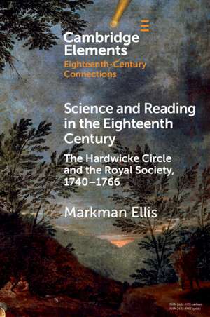 Science and Reading in the Eighteenth Century: The Hardwicke Circle and the Royal Society, 1740–1766 de Markman Ellis