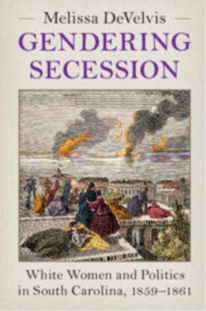 Gendering Secession de Melissa Develvis
