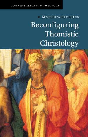 Reconfiguring Thomistic Christology de Matthew Levering