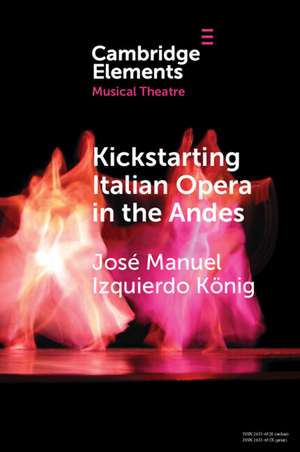 Kickstarting Italian Opera in the Andes: The 1840s and the First Opera Companies de José Manuel Izquierdo König