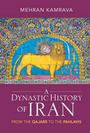 A Dynastic History of Iran: From the Qajars to the Pahlavis de Mehran Kamrava