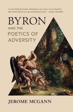 Byron and the Poetics of Adversity de Jerome McGann