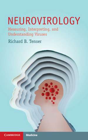 Neurovirology: Measuring, Interpreting, and Understanding Viruses de Richard B. Tenser