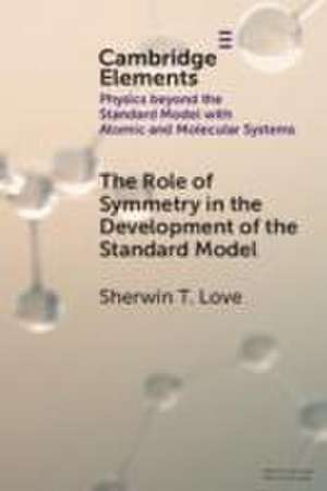 The Role of Symmetry in the Development of the Standard Model de Sherwin T Love