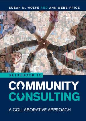 Guidebook to Community Consulting: A Collaborative Approach de Susan M. Wolfe