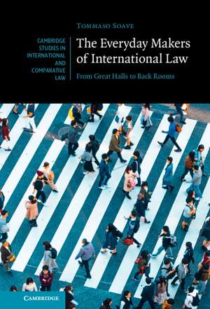 The Everyday Makers of International Law: From Great Halls to Back Rooms de Tommaso Soave