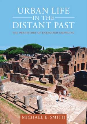 Urban Life in the Distant Past de Michael E Smith