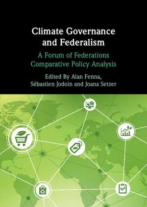 Climate Governance and Federalism: A Forum of Federations Comparative Policy Analysis de Alan Fenna