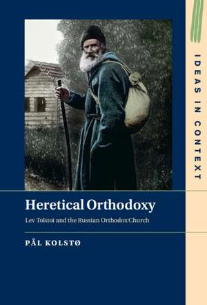 Heretical Orthodoxy: Lev Tolstoi and the Russian Orthodox Church de Pål Kolstø