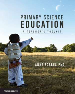 Primary Science Education: A Teacher's Toolkit de Anne Forbes