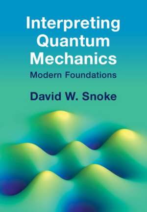 Interpreting Quantum Mechanics de David W Snoke