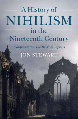 A History of Nihilism in the Nineteenth Century: Confrontations with Nothingness de Jon Stewart