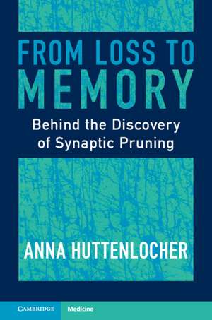 From Loss to Memory: Behind the Discovery of Synaptic Pruning de Anna Huttenlocher