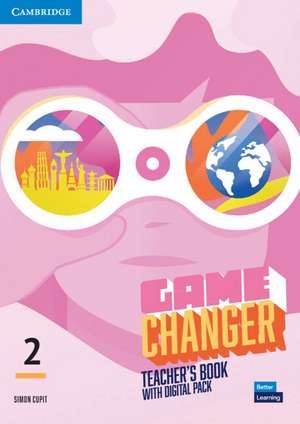 Game Changer Level 2 Teacher's Book with Digital Pack de Simon Cupit