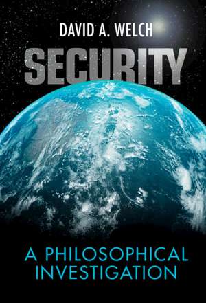 Security: A Philosophical Investigation de David A. Welch