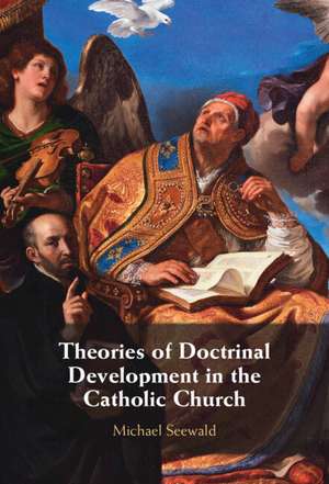 Theories of Doctrinal Development in the Catholic Church de Michael Seewald