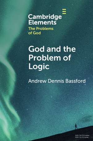 God and the Problem of Logic de Andrew Dennis Bassford