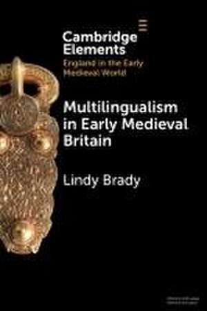 Multilingualism in Early Medieval Britain de Lindy Brady