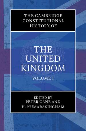 The Cambridge Constitutional History of the United Kingdom: Volume 1, Exploring the Constitution de Peter Cane