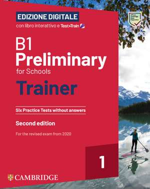 B1 Preliminary for Schools Trainer 1 for the Revised 2020 Exam Six Practice Tests without Answers with Interactive BSmart eBook with Test & Train Edizione Digitale