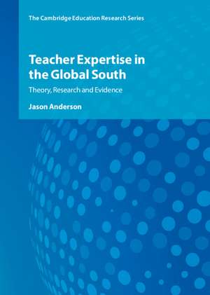 Teacher Expertise in the Global South: Theory, Research and Evidence de Jason Anderson