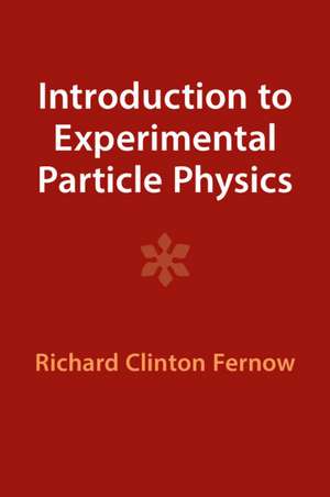 Introduction to Experimental Particle Physics de Richard Clinton Fernow