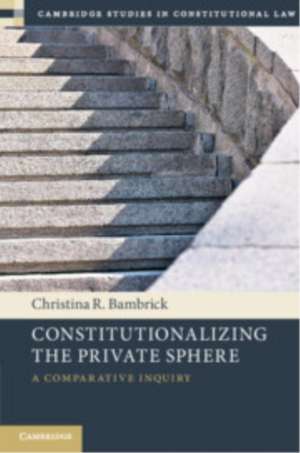 Constitutionalizing the Private Sphere de Christina R. Bambrick