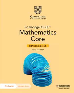 Cambridge IGCSE™ Mathematics Core Practice Book with Digital Version (2 Years' Access) de Karen Morrison